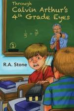 Through Calvin Arthur's 4th Grade Eyes af R a Stone