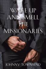 Wake Up and Smell the Missionaries af Johnny Townsend