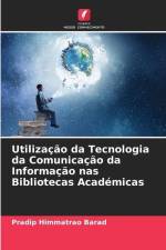 Utilização da Tecnologia da Comunicação da Informação nas Bibliotecas Académicas af Pradip Himmatrao Barad