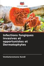 Infections fongiques invasives et opportunistes et Dermatophytes af Venkataramana Kandi