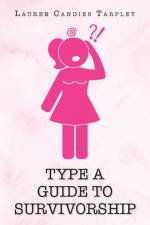 Type A Guide to Survivorship af Lauren Candies Tarpley