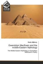 Gwendolyn MacEwen and the middle-Eastern Mythology af Huda Aljibory