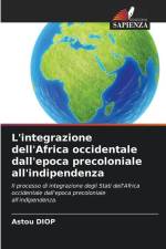 L'integrazione dell'Africa occidentale dall'epoca precoloniale all'indipendenza af Astou Diop