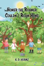 Homer the Roamer Couldn't Roam Home af K. D. Hoamz