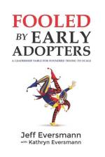 Fooled by Early Adopters: A Leadership Fable for Founders Trying to Scale af Kathryn Eversmann