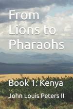From Lions to Pharaohs: Book 1: Kenya af John Louis Peters
