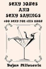SEXY JOKES and SEXY SAYINGS: Too Sexy for This Book af Bojan Milosevic