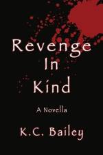 Revenge In Kind: A Novella af K. C. Bailey