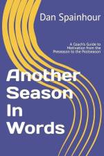 Another Season In Words: A Coach's Guide to Motivation from the Preseason to the Postseason af Dan Spainhour