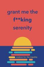 Grant Me the F**king Serenity: Wisdom for the Impolite af Richard Licker
