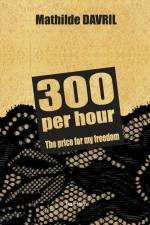 300 per hour: The price for my freedom af Mathilde Davril