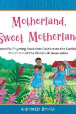 Motherland, Sweet Motherland: A Beautiful Rhyming Book that Celebrates the Caribbean Childhood of the Windrush Generation af Antoinette Brooks