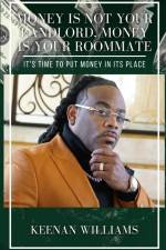 Money is Not Your Landlord, Money is Your Roommate: It's Time to Put Money in Its Place af Keenan Williams