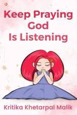 Keep praying God is listening af Kritika Khetarpal Malik