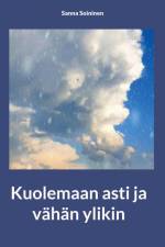 Kuolemaan asti ja vähän ylikin af Sanna Soininen