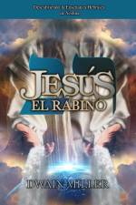 Jesús El Rabino: Descubriendo la Enseñanza Hebraica de Yeshua af Dwain Miller