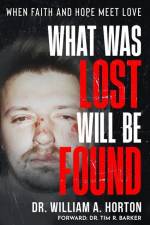 What Was Lost Will Be Found: When Faith and Hope Meet Love af William A. Horton