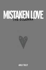 Mistaken Love the Dilemma: Understand why loving relationships are starving for love af Arlo Tully