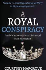 A Royal Conspiracy: Parallels between Princess Diana and Duchess Meghan af Courtney Hargrove