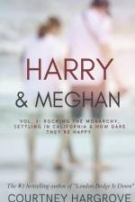 Harry & Meghan: Vol. 1: Rocking the Monarchy, Settling in California & How Dare They Be Happy af Courtney Hargrove