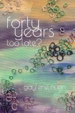 Forty Years too Late? af Gaylene Nunn