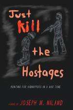 Just Kill the Hostages: Hunting For Kidnappers In A War Zone af Joseph M. Niland