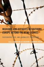 Migrants and Refugees in Southern Europe beyond the News Stories af Carlos Arcila Calderón