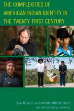 The Complexities of American Indian Identity in the Twenty-First Century af Sean M. Daley
