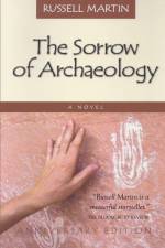 The Sorrow of Archaeology af Russell Martin