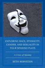 Exploring Race, Ethnicity, Gender, and Sexuality in Four Spanish Plays af Beth Ann Bernstein
