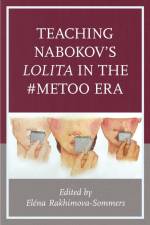 Teaching Nabokov's Lolita in the #MeToo Era af Elena Rakhimova-Sommers