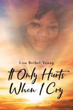 It Only Hurts When I Cry af Lisa Bethel-Young