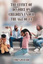 The Effect Of Divorce On Children Under The Age Of 18 af Lorenzo N. Barr
