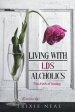 Living with LDS Alcoholics af Trixie Neal