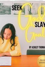 Seek God, Slay Goals af Ashley Thomas