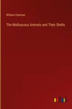 The Molluscous Animals and Their Shells af William Hartman