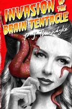 Invasion of the Brain Tentacle af P. J. Thorndyke