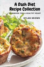 A Dash Diet Recipe Collection af Dylan Brown