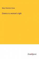 Eirene or a woman's right af Mary Clemmer Ames