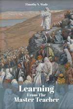 Learning From the Master Teacher af Timothy N. Wade