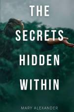 The Secrets Hidden Within af Mary Alexander