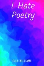 I Hate Poetry af Ella Williams