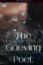 The Grieving Poet af Anne McAlduff