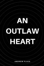 An Outlaw Heart af Andrew Place