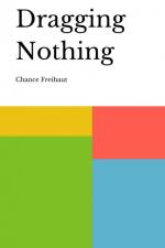 Dragging Nothing af Chance Freihaut