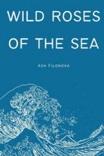 wild roses of the sea af Ash Filonova