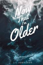 Now that I'm Older af J. C Johnston