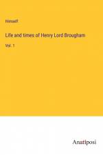 Life and times of Henry Lord Brougham af Himself