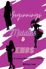 Beginnings, Middles, and Ends af Alina Lee