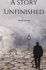 A Story Unfinished af Alana Varney